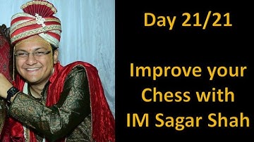 Day 21/21: Improve your chess with IM Sagar Shah | Revision of all the concepts