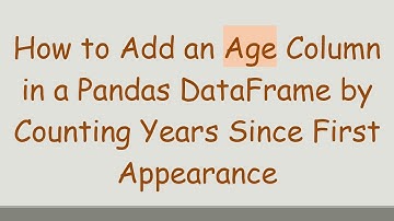 How to Add an Age Column in a Pandas DataFrame by Counting Years Since First Appearance