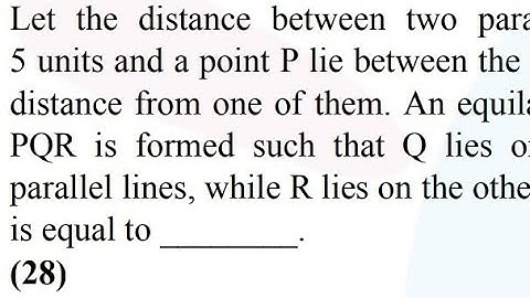 Let the distance between two parallel lines be 5 units and a point P lie between the lines at a unit