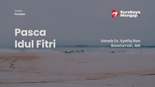 Pasca Idul Fitri - Ustadz Dr, Syafiq Riza Basalamah, MA