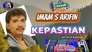 IMAM S ARIFIN / KEPASTIAN / CIPT: MA'RUF ARDAD & SANU B / ( KARAOKE ORIGINAL)