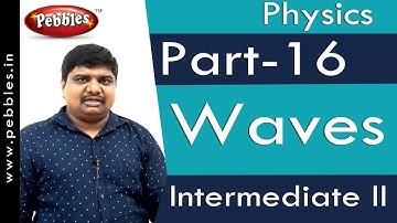 Part-16 : Waves | Physics | Intermediate II | AP&TS Syllabus