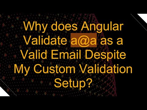 Why does Angular Validate a@a as a Valid Email Despite My Custom Validation Setup?