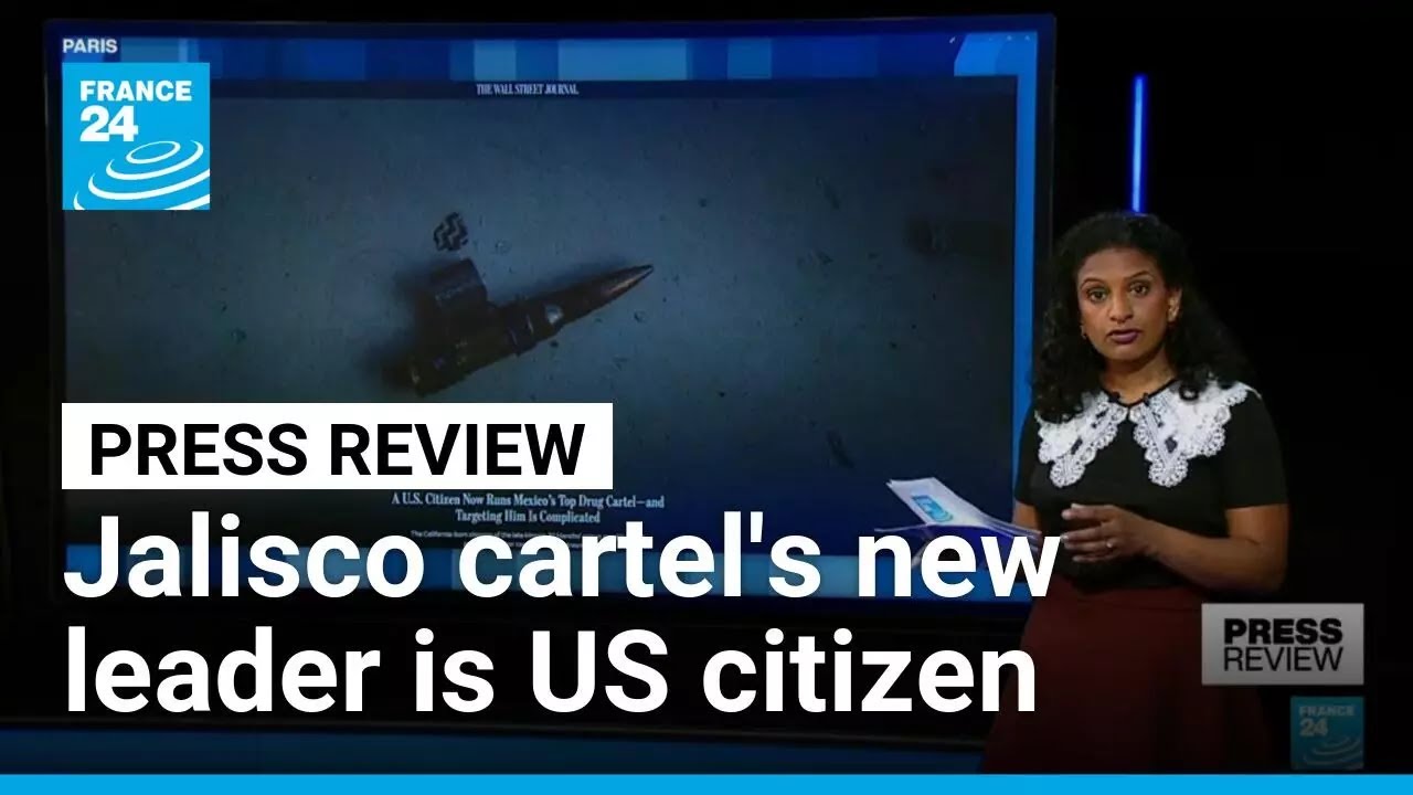 Will the Jalisco cartel's new US-born leader complicate Trump's war on drugs? • FRANCE 24 English