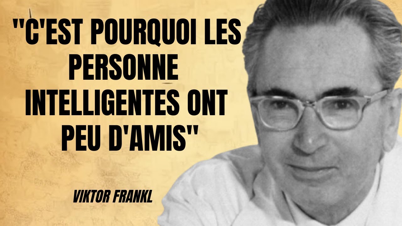 10 RAISONS POUR LESQUELLES LES PERSONNES INTELLIGENTES ONT PEU D’AMIS | Viktor Frankl