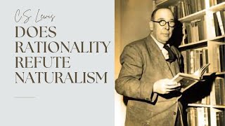 An Overview of C.S. Lewis' Argument from Reason Against Naturalism...