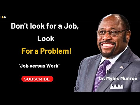 Don't Look for a Job, Look for a Problem | Dr Myles Munroe