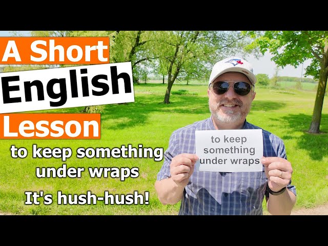 Learn the English Phrases to keep something under wraps and It's hush-hush! class=