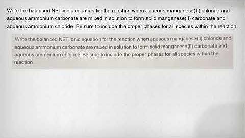 Write the balanced NET ionic equation for the reaction when aqueous manganese(II) chloride and aqueo