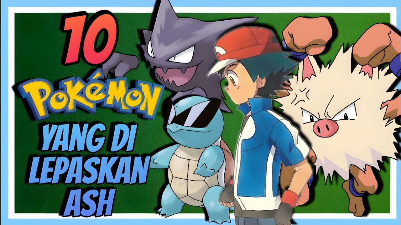 10 POKEMON YANG DI LEPASKAN ASH