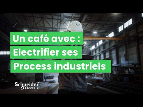 Electrifier ses process Industriels | Schneider Electric