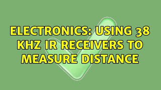 Electronics: Using 38 KHz IR receivers to measure distance (5 Solutions)