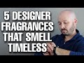 5 DESIGNER Fragrances That Smell TIMELESS