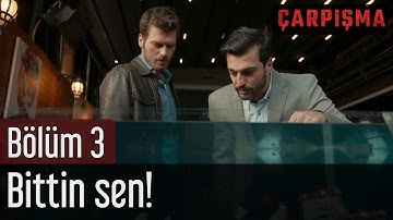 Çarpışma 3. Bölüm - Bittin Sen!