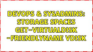 Famous DevOps & SysAdmins: Storage Spaces Get-VirtualDisk -FriendlyName vDisk Wealth