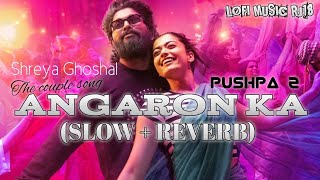 The couple song-ANGARON KA" (slow +reverb)Sariya Ghoshal, rashmika mandhana,allu arjun, PUSHPA-2 ll