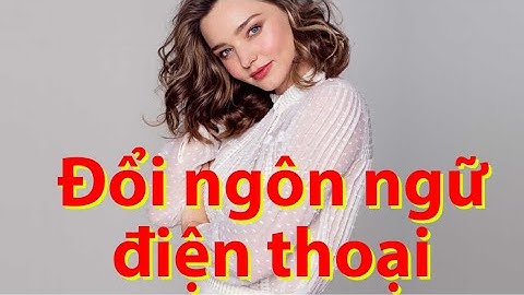 Cách cài đặt ngôn ngữ tiếng Việt trên Android, Samsung, Oppo