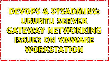 DevOps & SysAdmins: Ubuntu Server gateway networking issues on VMware Workstation (2 Solutions!!)