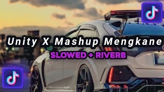 DJ UNITY X MASHUP MENGKANE VIRAL TIKTOK (Slowed   Riverb)🎧