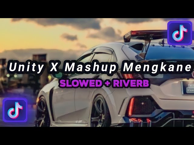 DJ UNITY X MASHUP MENGKANE VIRAL TIKTOK (Slowed + Riverb)🎧 class=