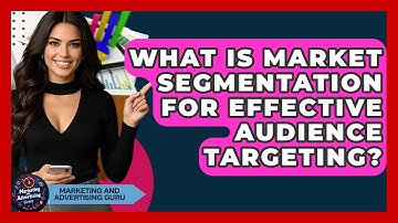 What Is Market Segmentation For Effective Audience Targeting? - Marketing and Advertising Guru