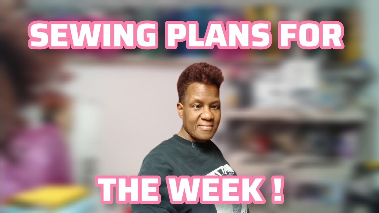 Sewing Plans for this week | Will I finish another One Before Friday!
