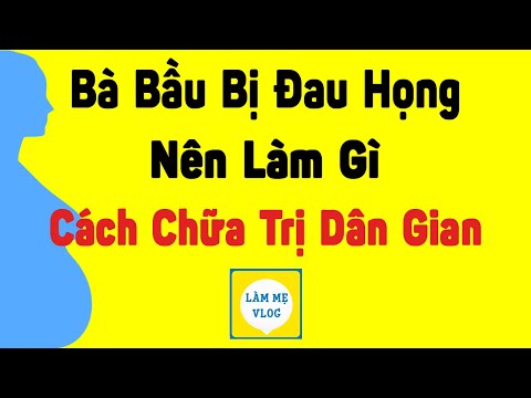 Video: Cách điều Trị Cổ Họng Khi Mang Thai