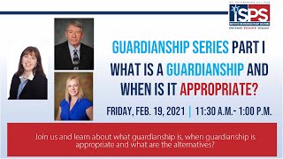 ISPS: Guardianship Series I- What is a Guardianship and when is it appropriate?