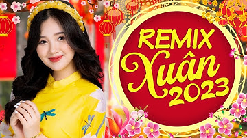 Câu Chuyện Đầu Năm - Vui Tết Miệt Vườn remix -  Nhạc Xuân Remix 2023, Chúc Mừng Năm Mới 2023 Remix