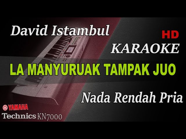 LA MANYURUAK TAMPAK JUO - DAVID ISTAMBUL ( NADA RENDAH PRIA ) || KARAOKE class=