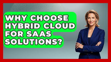 Why Choose Hybrid Cloud For SaaS Solutions? - The SaaS Pros Breakdown