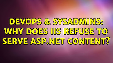 DevOps & SysAdmins: Why does IIS refuse to serve ASP.NET content? (4 Solutions!!)