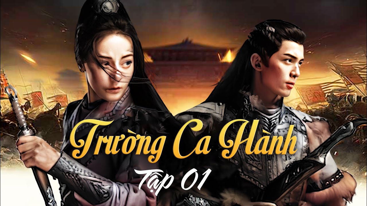 TRƯỜNG CA HÀNH (THUYẾT MINH) – TẬP 01│PHIM CỔ TRANG TRUNG QUỐC CỰC HOT │ĐỊCH LỆ NHIỆT BA – NGÔ LỖI | phim cổ trang nữ giả nam trung quốc