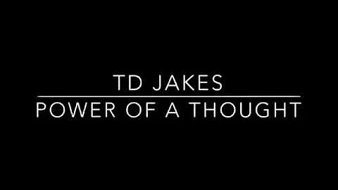 Power Of a Thought   BISHOP TD JAKES