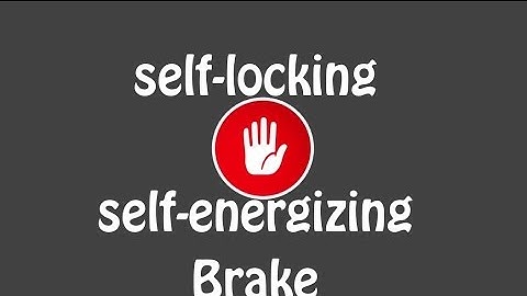 Self locking and self energizing brake
