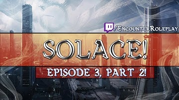 Stars Without Number - Solace: Episode Three, Part Two