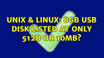 Unix & Linux: 8GB USB disk listed at only 512B or 10MB? (2 Solutions!!)