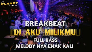 DJ AKU MILIKMU X MENEPI BREAKBEAT SPESIAL LAGU BUCIN FULL BASS