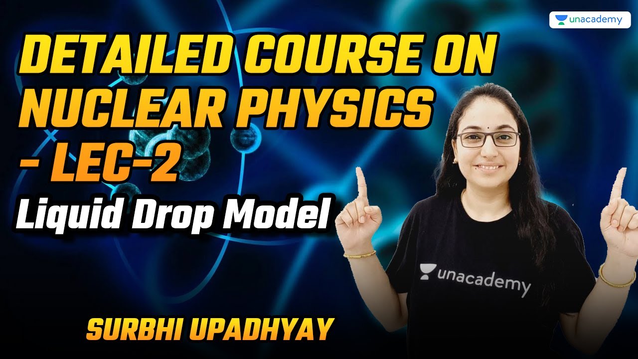 Detailed Course on Nuclear Physics- Lec-2 - Liquid Drop Model || Surbhi ...