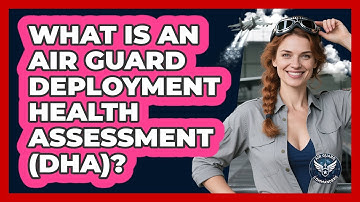 What Is An Air Guard Deployment Health Assessment (DHA)? - Air Guard Commanders