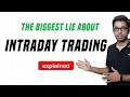 The Biggest Lie About Intraday Trading