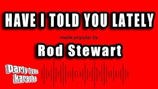 Rod Stewart - Have I Told You Lately That I Love You (Karaoke Version) chords
