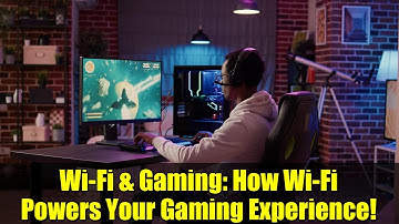 Wi-Fi & Gaming: How Wi-Fi Powers Your Gaming Experience!