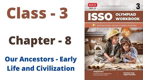 ISSO- Social Studies Olympiad Class - 3 | C - 8 | Our Ancestors- Early Life and Civilization