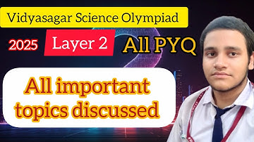 Vidyasagar Science Olympiad layer 2 ,2025 . All PYQ of 2022-23 -24 . Important topics discussed.