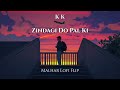 Zindagi Do Pal Ki (Malhar LoFi Flip) | KK | Hrithik Roshan | Bollywood LoFi Mp3 Song