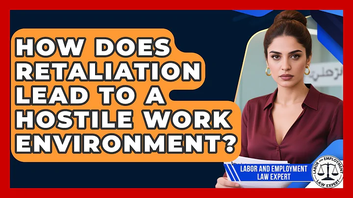 How Does Retaliation Lead To A Hostile Work Environment? - Labor and Employment Law Expert