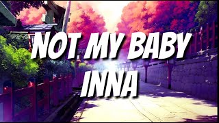 Not My Baby - INNA (Lyrics)