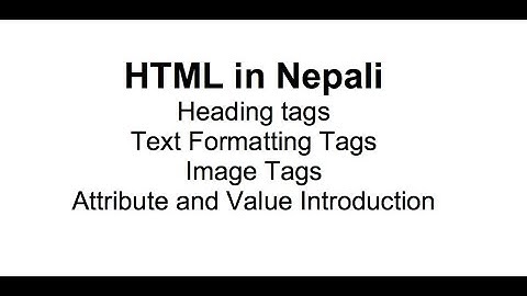 Html text formatting and heading tags in Nepali | Attribute and value introduction