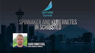 Gard Rimstad Spinnaker and Kubernetes in Schibsted